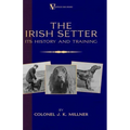 The Irish Setter - Its History & Training (A Vintage Dog Books Breed Classic)