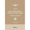 Part Four: The Truth Revealed - What Jesus Really Taught