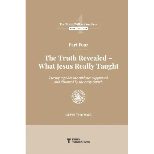 Part Four: The Truth Revealed - What Jesus Really Taught