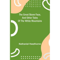 The Great Stone Face, and Other Tales of the White Mountains