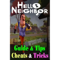 Hello Neighbor: GUIDE & TIPS, CHEATS & TRICKS: How to Play with Hello Neighbor Complete Guide