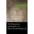 The Pragmatism and Prejudice of Oliver Wendell Holmes Jr.