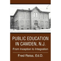 Public Education in Camden, N.J.: From Inception to Integration