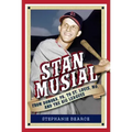 Stan Musial: From Donora, Pa, to St. Louis, Mo, and the Big Leagues, 2nd Edition