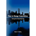 Time to Change Corporations: Closing the Citizenship Gap