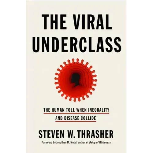 The Viral Underclass: The Human Toll When Inequality and Disease Collide