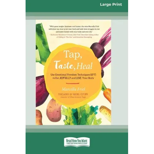Tap, Taste, Heal: Use Emotional Freedom Techniques (EFT) to Eat Joyfully and Love Your Body [Standard Large Print 16 Pt Edition]