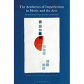 The Aesthetics of Imperfection in Music and the Arts: Spontaneity, Flaws and the Unfinished