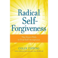 Radical Self-Forgiveness: The Direct Path to True Self-Acceptance