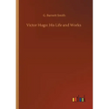 Victor Hugo: His Life and Works