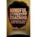 Mindful Leadership Coaching: Journeys Into the Interior