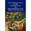 The Towneley Cycle of the Mystery Plays, Or, the Wakefield Cycle: Thirty-Two Pageants