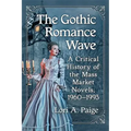 The Gothic Romance Wave: A Critical History of the Mass Market Novels, 1960-1993