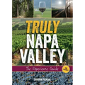 Truly Napa Valley: The Experience Guide