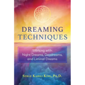 Dreaming Techniques: Working with Night Dreams, Daydreams, and Liminal Dreams