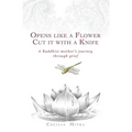 Opens Like a Flower, Cut It with a Knife: A Buddhist Mother's Journey Through Grief
