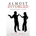 Almost Divorced: Marriage Is Hard Work . . . Duuuhhh
