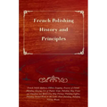 French Polishing - History and Principles; French Polish; Rubbers; Fillers; Stopping, Practice of French Polishing; Glazing; Use of Pumice Stone; Poli