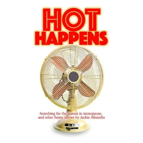 Hot Happens: Searching for the humor in menopause, and other funny stories