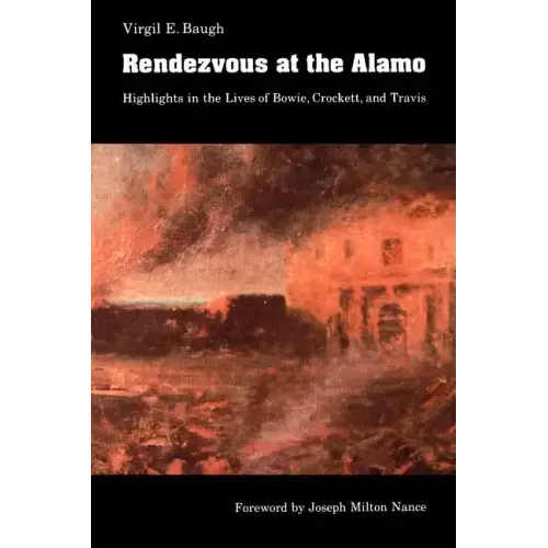 Rendezvous at the Alamo: Highlights in the Lives of Bowie, Crockett, and Travis