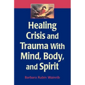 Healing Crisis and Trauma with Mind, Body, and Spirit