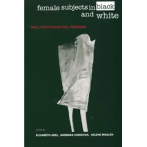 Female Subjects in Black and White: Race, Psychoanalysis, Feminism