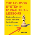 The London System in 12 Practical Lessons: Strategic Concepts, Typical Plans and Tactical Themes