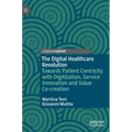 The Digital Healthcare Revolution: Towards Patient Centricity with Digitization, Service Innovation and Value Co-Creation