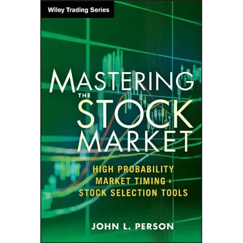 Mastering the Stock Market: High Probability Market Timing and Stock Selection Tools