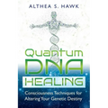 Quantum DNA Healing: Consciousness Techniques for Altering Your Genetic Destiny