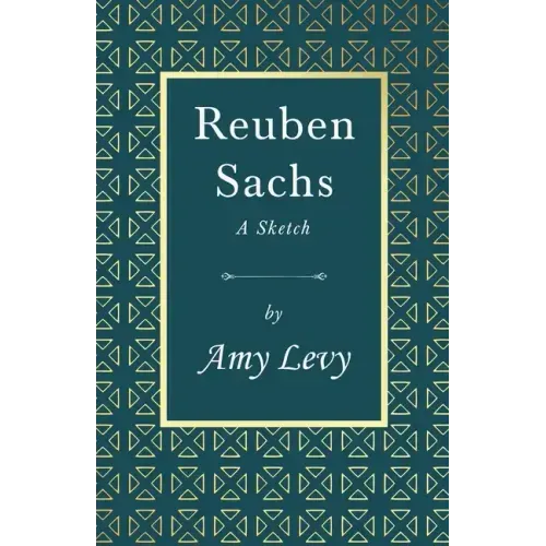 Reuben Sachs - A Sketch: With a Biography by Richard Garnett