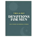 Two-A-Day Devotions for Men: Daily Wisdom for Morning & Evening