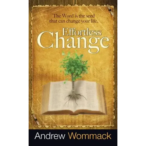 Effortless Change: The Word Is the Seed That Can Change Your Life