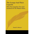 The Lenape And Their Legends: With The Complete Text And Symbols Of The Walam Olum