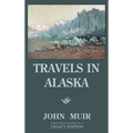Travels In Alaska (Legacy Edition): Adventures In The Far Northwest Mountains And Arctic Glaciers