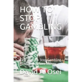 How to Stop Gambling: Easy Way To Stop Gambling Forever And Save Money