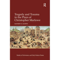 Tragedy and Trauma in the Plays of Christopher Marlowe