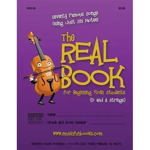 The Real Book for Beginning Violin Students (D and A Strings): Seventy Famous Songs Using Just Six Notes