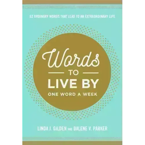 Words to Live by: 52 Ordinary Words That Lead to an Extraordinary Life