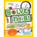 Solve This!: Wild and Wacky Challenges for the Genius Engineer in You