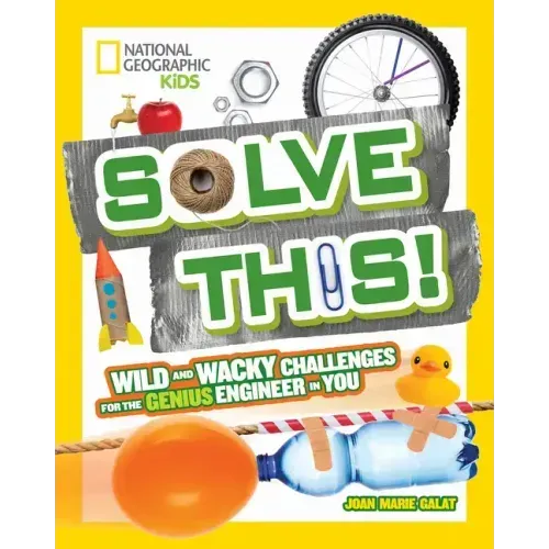 Solve This!: Wild and Wacky Challenges for the Genius Engineer in You