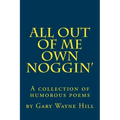 All Out Of me Own Noggin': A collection of humorous poems