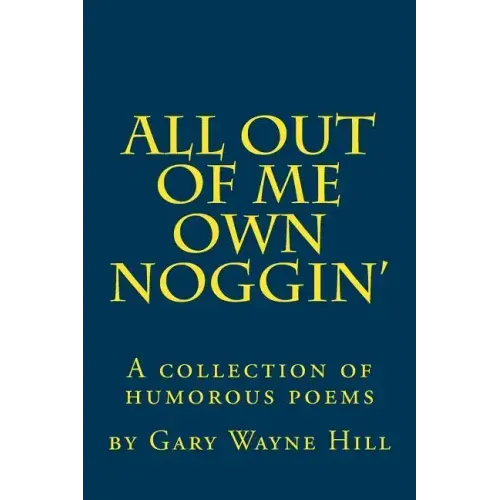 All Out Of me Own Noggin': A collection of humorous poems