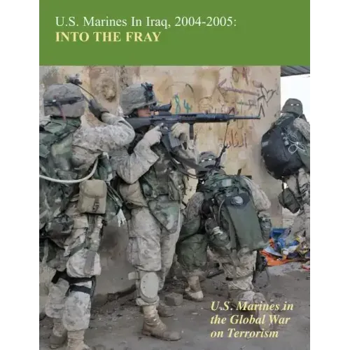 U.S. Marines in Iraq, 2004-2005: Into The Fray