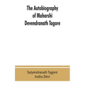 The autobiography of Maharshi Devendranath Tagore