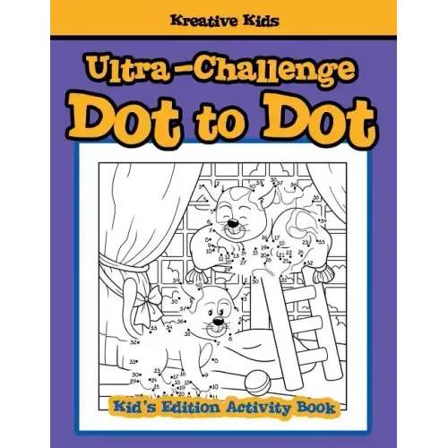 Ultra-Challenge Dot to Dot Kid's Edition Activity Book