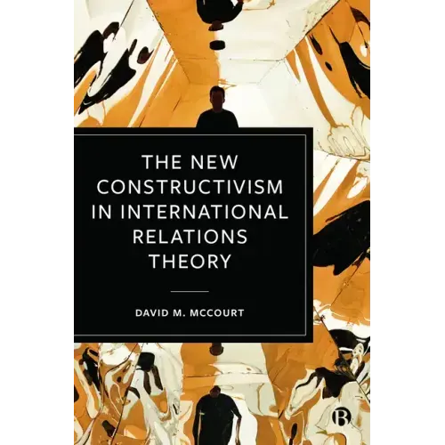 The New Constructivism in International Relations Theory