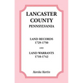 Lancaster County, Pennsylvania Land Records, 1729-1750, and Land Warrants, 1710-1742