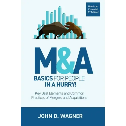 M&A Basics for People in a Hurry!: Key Deal Elements and Common Practices of Mergers and Acquisitions