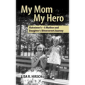 My Mom My Hero: Alzheimer's-A mother and daughter's bittersweet journey